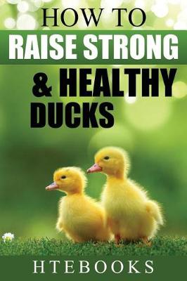 Cover of How To Raise Strong & Healthy Ducks