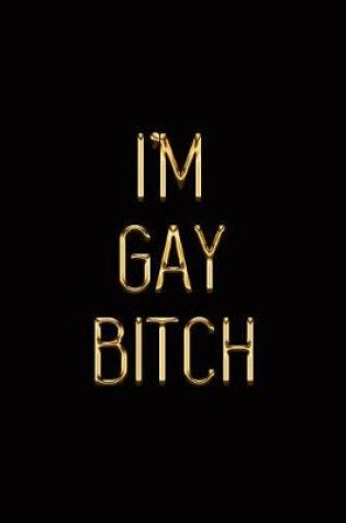 Cover of I'm Gay Bitch