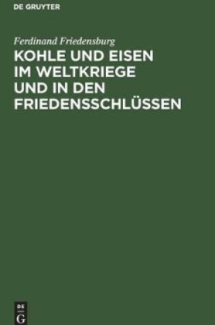 Cover of Kohle Und Eisen Im Weltkriege Und in Den Friedensschlüssen