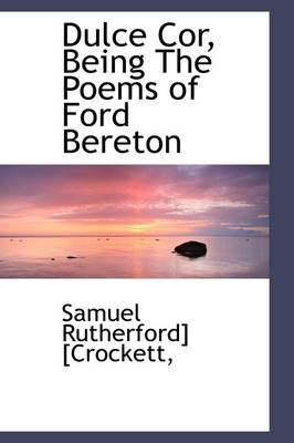 Book cover for Dulce Cor, Being the Poems of Ford Bereton