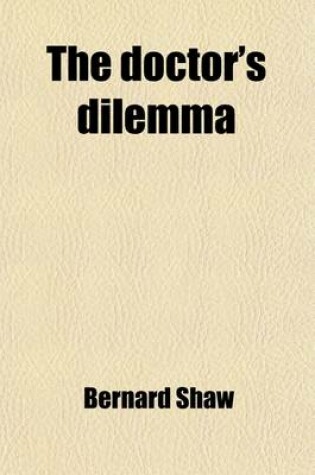 Cover of The Doctor's Dilemma; Getting Married, and the Shewing-Up of Blanco Posnet Volume 4