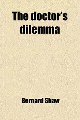 Book cover for The Doctor's Dilemma; Getting Married, and the Shewing-Up of Blanco Posnet Volume 4
