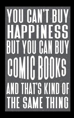 Book cover for You Can't Buy Happiness But You Can Buy Comic Books And That's Kind Of The Same Thing