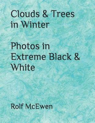 Book cover for Clouds & Trees in Winter Photos in Extreme Black & White