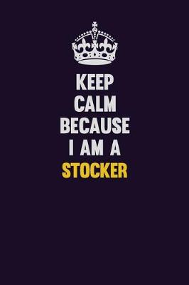 Book cover for Keep Calm Because I Am A Stocker