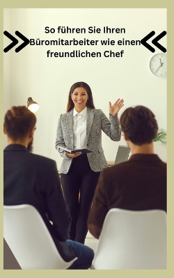 Book cover for So führen Sie Ihren Büromitarbeiter wie einen freundlichen Chef