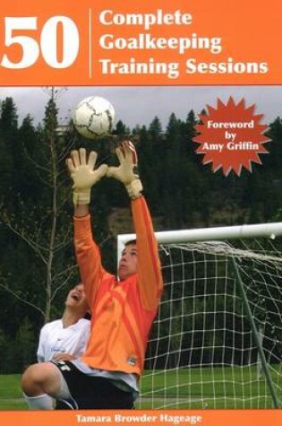 Cover of 50 Complete Goalkeeping Training Sessions