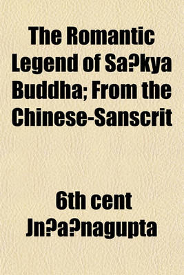 Book cover for The Romantic Legend of Sa Kya Buddha; From the Chinese-Sanscrit