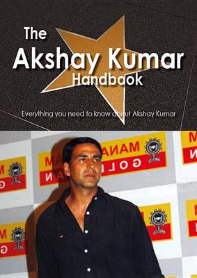 Book cover for The Akshay Kumar Handbook - Everything You Need to Know about Akshay Kumar