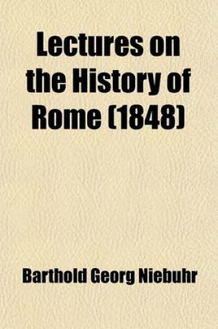 Cover of Lectures on the History of Rome; From the Earliest Times to the Commencement of the First Punic War