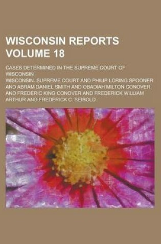 Cover of Wisconsin Reports; Cases Determined in the Supreme Court of Wisconsin Volume 18