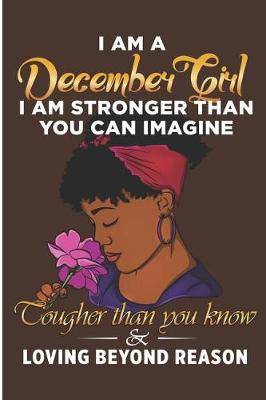 Book cover for I Am a December Girl I Am Stronger Than You Can Imagine Tougher Than You Know & Loving Beyond Reason