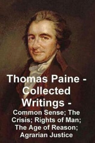 Cover of Thomas Paine -- Collected Writings Common Sense; The Crisis; Rights of Man; The Age of Reason; Agrarian Justice