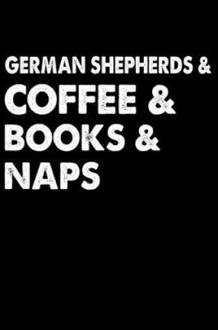 Cover of German Shepherds Coffee Books And Naps