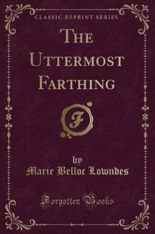 Cover of The Uttermost Farthing (Classic Reprint)