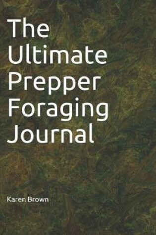 Cover of The Ultimate Prepper Foraging Journal