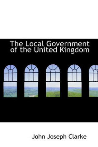 Cover of The Local Government of the United Kingdom