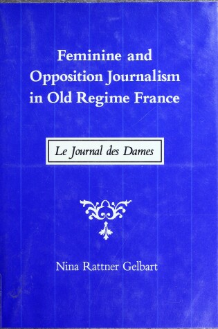 Cover of Feminine and Opposition Journalism in Old Regime France