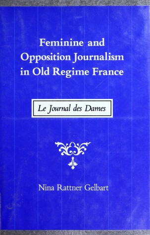 Book cover for Feminine and Opposition Journalism in Old Regime France