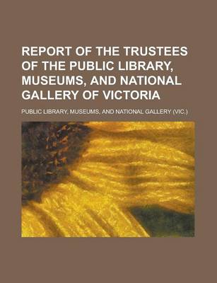 Book cover for Report of the Trustees of the Public Library, Museums, and National Gallery of Victoria