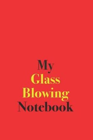 Cover of My Glass Blowing Notebook