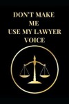 Book cover for Don't Make Me Use My Lawyer Voice