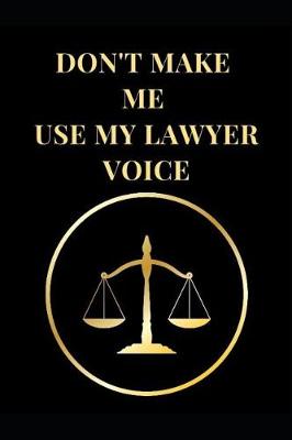 Book cover for Don't Make Me Use My Lawyer Voice