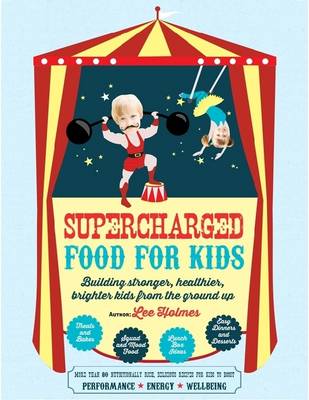 Book cover for Supercharged Food for Kids: Building Stronger, Healthier, Brighter Kids from the Ground Up