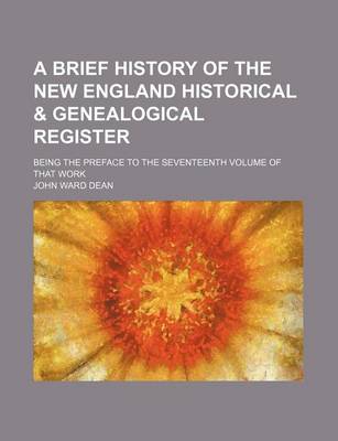 Book cover for A Brief History of the New England Historical & Genealogical Register; Being the Preface to the Seventeenth Volume of That Work