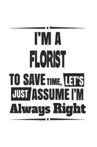 Cover of I'm A Florist To Save Time, Let's Just Assume I'm Always Right