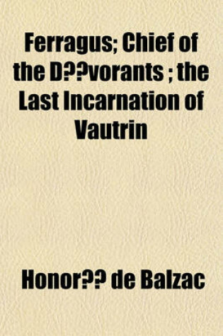 Cover of Ferragus; Chief of the Devorants; The Last Incarnation of Vautrin