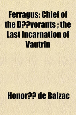 Book cover for Ferragus; Chief of the Devorants; The Last Incarnation of Vautrin