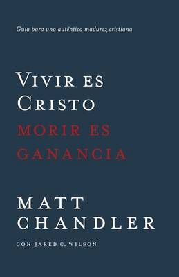 Book cover for Vivir Es Cristo, Morir Es Ganancia