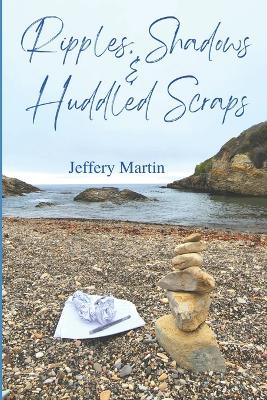 Book cover for Ripples, Shadows & Huddled Scraps