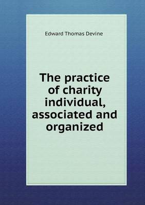 Book cover for The practice of charity individual, associated and organized