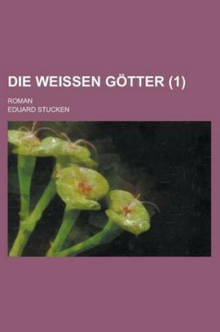 Cover of Die Weissen Gotter; Roman (1)