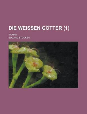 Book cover for Die Weissen Gotter; Roman (1)