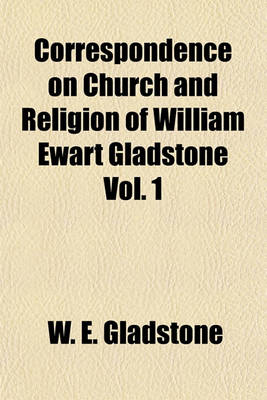 Book cover for Correspondence on Church and Religion of William Ewart Gladstone Vol. 1