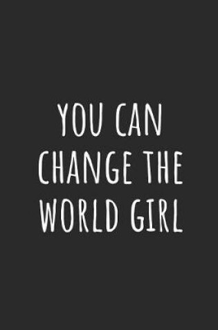 Cover of You Can Change the World Girl