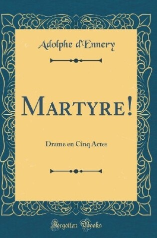 Cover of Martyre!: Drame en Cinq Actes (Classic Reprint)