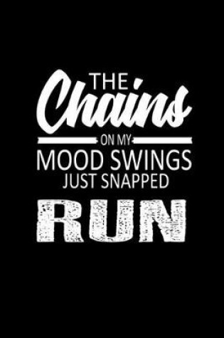 Cover of The chains on my mood swings just snapped run