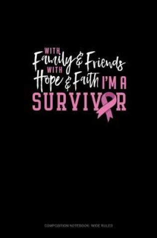 Cover of With Family & Friends With Hope & Faith I Am A Survivor