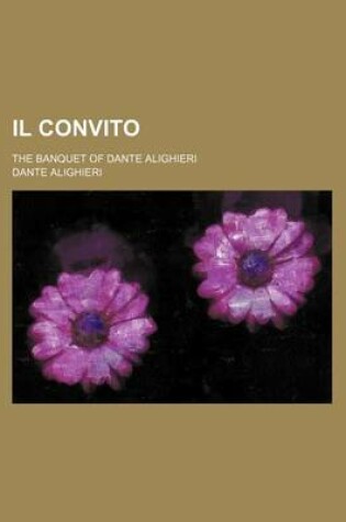 Cover of Il Convito; The Banquet of Dante Alighieri