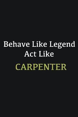 Book cover for Behave like Legend Act Like Carpenter