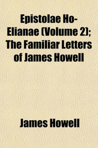 Cover of Epistolae Ho-Elianae (Volume 2); The Familiar Letters of James Howell