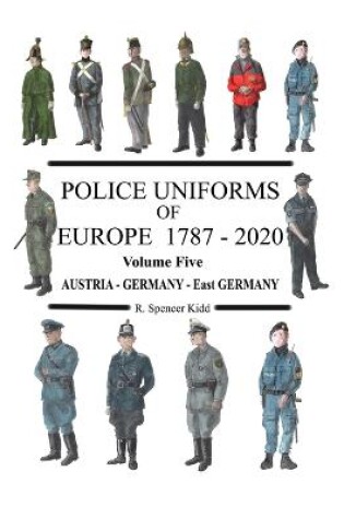Cover of Police Uniforms of Europe 1787 - 2020 Volume Five