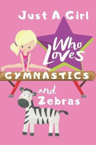 Cover of Just a Girl Who Loves Gymnastics and Zebras