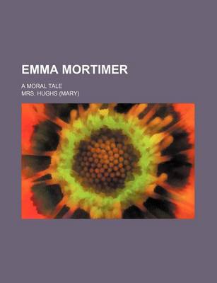 Book cover for Emma Mortimer; A Moral Tale