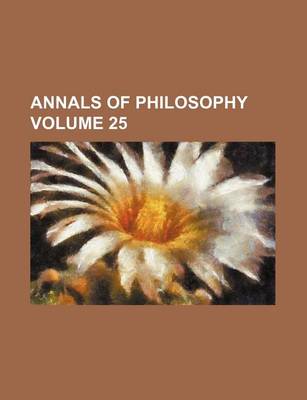 Book cover for Annals of Philosophy Volume 25