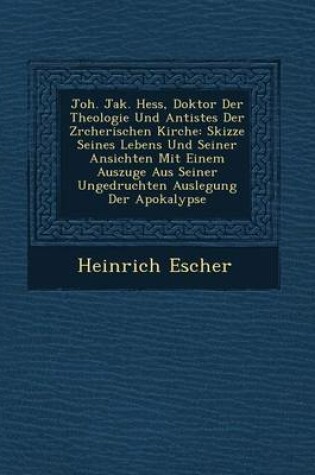 Cover of Joh. Jak. Hess, Doktor Der Theologie Und Antistes Der Z Rcherischen Kirche